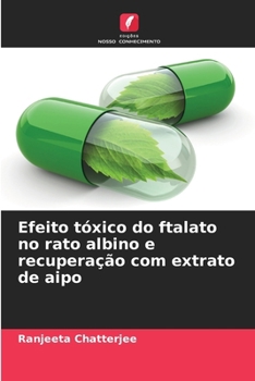 Paperback Efeito tóxico do ftalato no rato albino e recuperação com extrato de aipo [Portuguese] Book