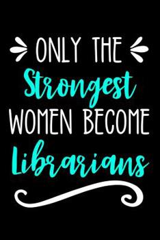 Paperback Only the Strongest Women Become Librarians: Lined Journal Notebook for Librarians, Library Directors, Clerks Book