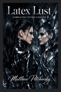 Latex Lust: Embracing Fetish Fashion is a sophisticated