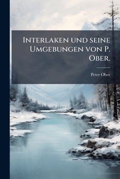 Paperback Interlaken und seine Umgebungen von P. Ober. [German] Book