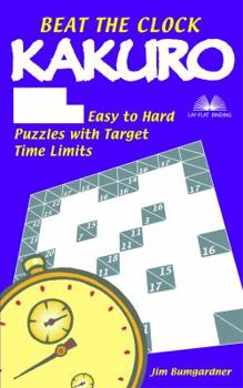 Paperback Beat the Clock Kakuro: 214 Easy to Hard Puzzles with Target Time Limits Book