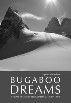 Hardcover Bugaboo Dreams: A Story of Skiers, Helicopters & Mountains Book