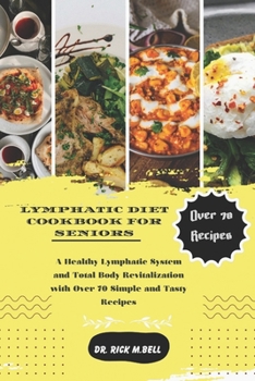 Paperback Lymphatic Diet Cookbook for Seniors: A Healthy Lymphatic System and Total Body Revitalization with Over 70 Simple and Tasty Recipes Book