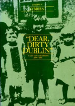 Dear, Dirty Dublin: A City in Distress, 1899-1916