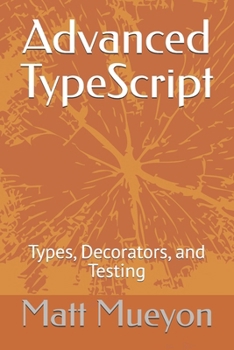 Advanced TypeScript: Types, Decorators, and Testing