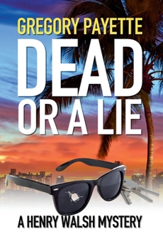 Dead or a Lie: A Henry Walsh Mystery (Henry Walsh Private Investigator Series)