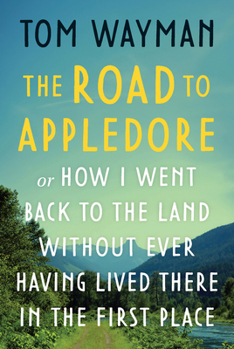 Paperback The Road to Appledore: Or How I Went Back to the Land Without Ever Having Lived There in the First Place Book