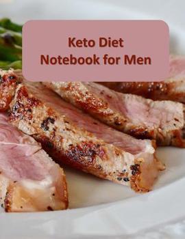 Paperback Keto Diet Notebook for Men: A Complete Keto Diet Daily Journal to Record and Track Your Weight Book