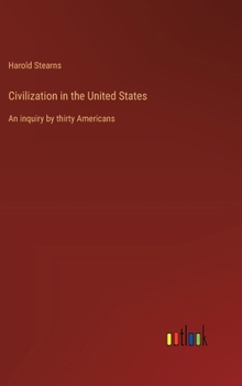 Hardcover Civilization in the United States: An inquiry by thirty Americans Book