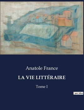 Paperback La Vie Littéraire: Réflexions littéraires et critiques d'Anatole France [French] Book