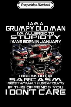 Composition Notebook: I Am A Grumpy Old Man I Was Born In January- January  Journal/Notebook Blank Lined Ruled 6x9 100 Pages