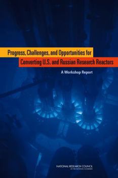 Paperback Progress, Challenges, and Opportunities for Converting U.S. and Russian Research Reactors: A Workshop Report Book