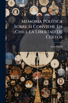 Paperback Memoria Política Sobre Si Conviene En Chile La Libertad De Cultos [Spanish] Book