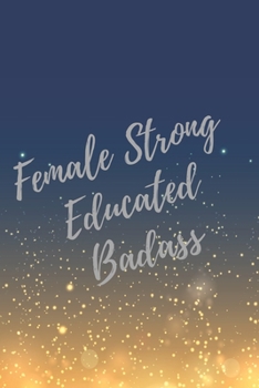 Paperback Female Strong Educated Badass: Super Boss & Girl Boss Inspirational Quotes Journal & Notebook (Boss Appreciation Gifts) Book