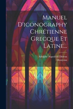 Paperback Manuel D'iconography Chrétienne Grecque Et Latine... [French] Book