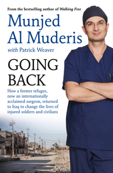 Paperback Going Back: How a Former Refugee, Now an Internationally Acclaimed Surgeon, Returned to Iraq to Change the Lives of Injured Soldie Book