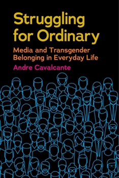 Paperback Struggling for Ordinary: Media and Transgender Belonging in Everyday Life Book