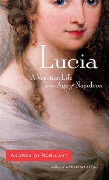 Hardcover Lucia: A Venetian Life in the Age of Napoleon Book