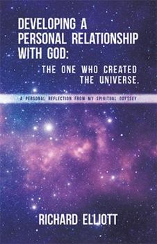 Paperback Developing a Personal Relationship with God: The One Who Created the Universe. A Personal Reflection From My Spiritual Odyssey Book
