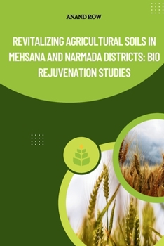 Paperback Revitalizing Agricultural Soils in Mehsana and Narmada Districts: Bio Rejuvenation Studies Book