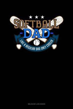 Paperback Softball Dad Like a Regular Dad Only Cooler: Mileage Log Book