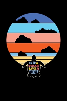 Skip A Straw Save A Turtle: Sea Turtle Journal, Ocean Plastic Free Notebook Note-Taking Planner Book, Present, Gift For Turtles Lovers