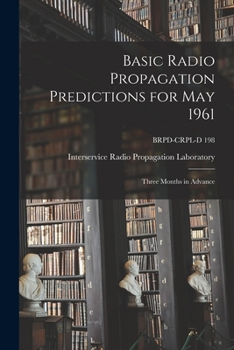Paperback Basic Radio Propagation Predictions for May 1961: Three Months in Advance; BRPD-CRPL-D 198 Book
