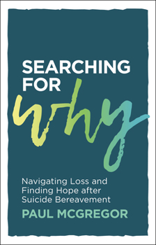 Paperback Searching for Why: Navigating Loss and Finding Hope After Suicide Bereavement Book
