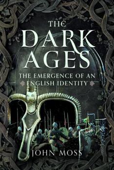 Hardcover The Dark Ages: The Emergence of an English Identity Book