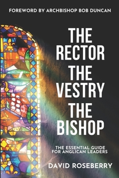 Paperback The Rector, the Vestry and the Bishop: The Essential Guide for Anglican Leaders Book