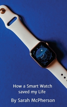 Paperback How a Smart Watch Saved My Life Book