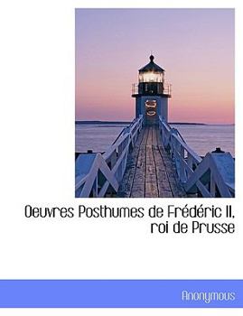 Paperback Oeuvres Posthumes de Fr D Ric II, Roi de Prusse Book