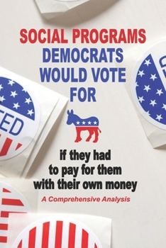 Paperback Social Programs Democrats Would Vote For If they had to pay for them with their own money Book