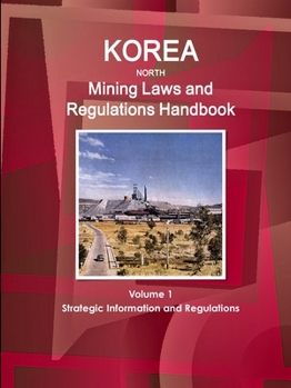 Paperback Korea North Mining Laws and Regulations Handbook Volume 1 Strategic Information and Regulations Book