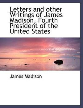 Paperback Letters and Other Writings of James Madison, Fourth President of the United States Book