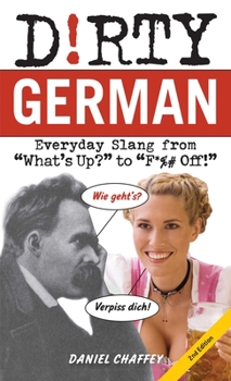 Dirty German: Everyday Slang from What's Up? to F*ck Off! (Dirty Everyday Slang) - Book  of the Dirty Languages