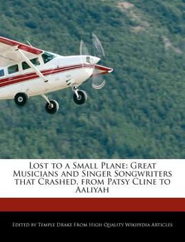 Paperback Lost to a Small Plane: Great Musicians and Singer Songwriters That Crashed, from Patsy Cline to Aaliyah Book