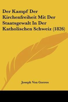 Paperback Der Kampf Der Kirchenfreiheit Mit Der Staatsgewalt In Der Katholischen Schweiz (1826) [German] Book