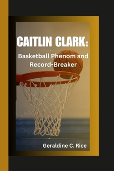 Paperback Caitlin Clark: Basketball Phenom and Record-Breaker Book