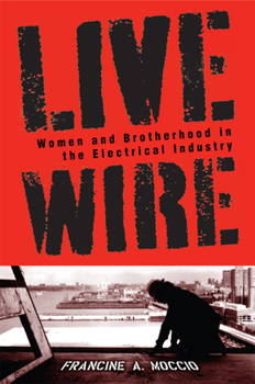 Paperback Live Wire: Women and Brotherhood in the Electrical Industry Book