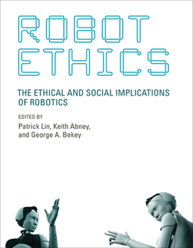 Robot Ethics: The Ethical and Social Implications of Robotics - Book  of the Intelligent Robotics & Autonomous Agents Series