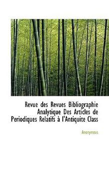 Paperback Revue Des Revues Bibliographie Analytique Des Articles de P Riodiques Relatifs L'Antiquit Class Book