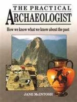 Hardcover The Practical Archaeologist: How We Know What We Know About the Past Book