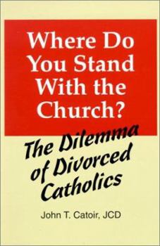 Paperback Where Do You Stand with the Church?: The Dilemma of Divorced Catholics (with Chapters on Annulments, Conscience, and the Internal Forum) Book