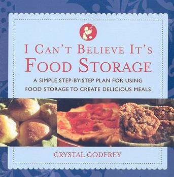 Paperback I Can't Believe It's Food Storage: A Simple Step-By-Step Plan for Using Food Storage to Create Delicious Meals Book