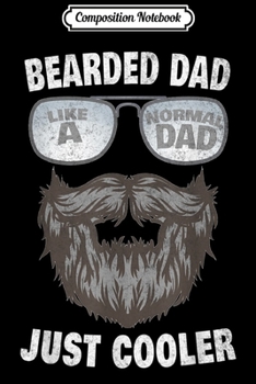 Composition Notebook: Mens Bearded Dad Like A Normal Dad Just Cooler Beard Humor Funny  Journal/Notebook Blank Lined Ruled 6x9 100 Pages