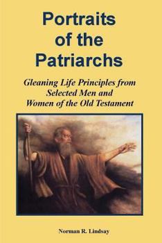 Paperback Portraits of the Patriarchs: Gleaning Life Principles from Selected Men and Women of the Old Testament Book