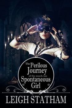 Perilous Journey of the Much-Too-Spontaneous Girl - Book #2 of the Perilous Journey of the Not So Innocuous Girl