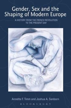 Paperback Gender, Sex and the Shaping of Modern Europe: A History from the French Revolution to the Present Day Book