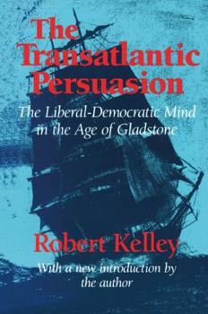 Paperback The Transatlantic Persuasion: Liberal-Democratic Mind in the Age of Gladstone Book